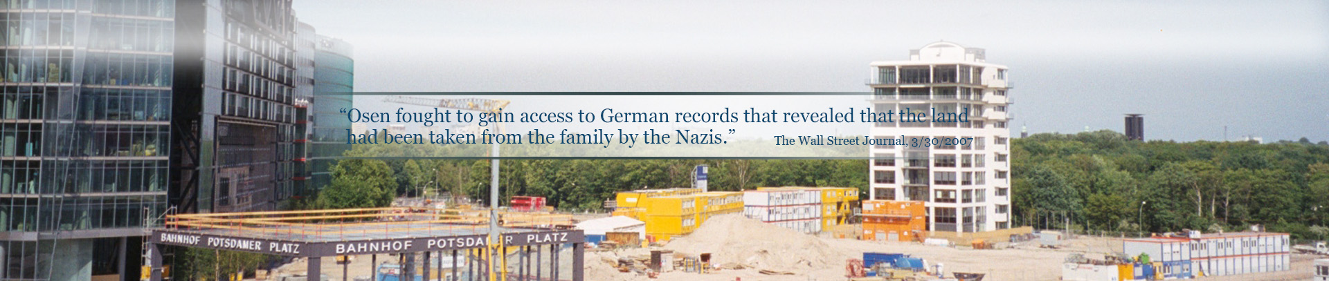 "Osen fought to gain access to German records that revealed that the land had been taken from the family by the Nazis." - The Wall Street Journal, 3/30/2007